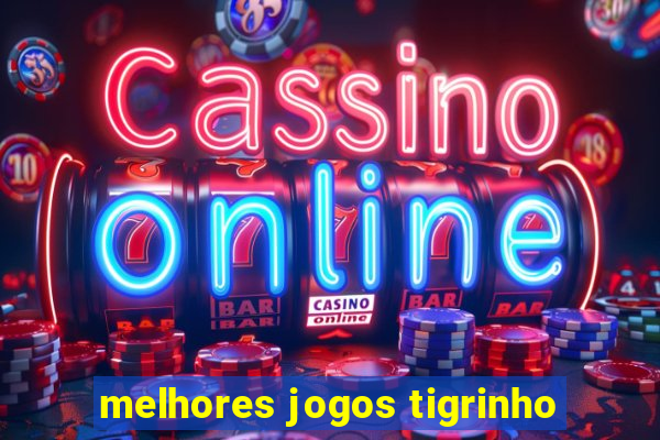 melhores jogos tigrinho