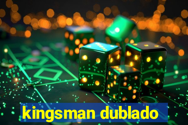 kingsman dublado