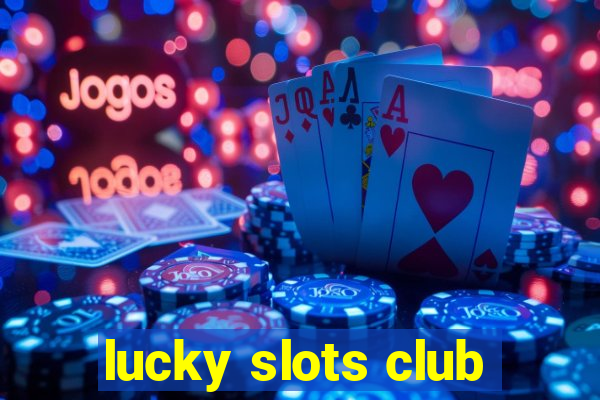 lucky slots club