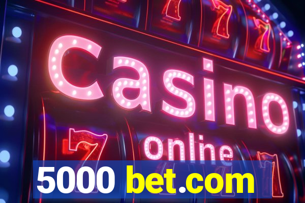 5000 bet.com