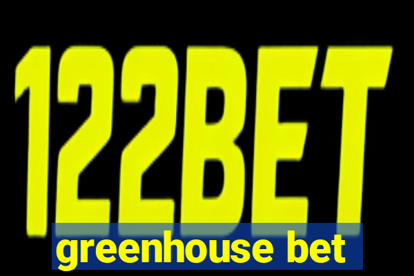 greenhouse bet