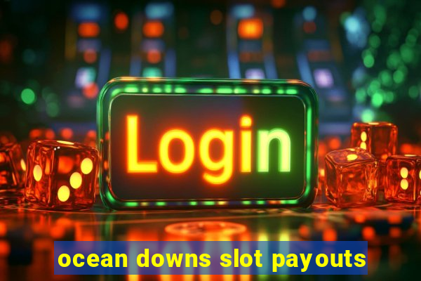 ocean downs slot payouts