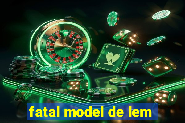 fatal model de lem