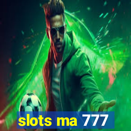 slots ma 777