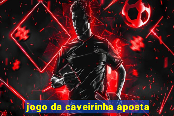 jogo da caveirinha aposta