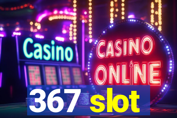 367 slot