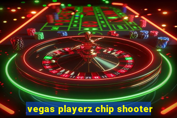 vegas playerz chip shooter