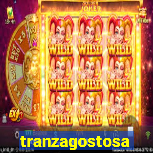 tranzagostosa