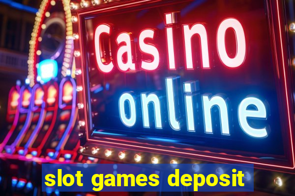 slot games deposit