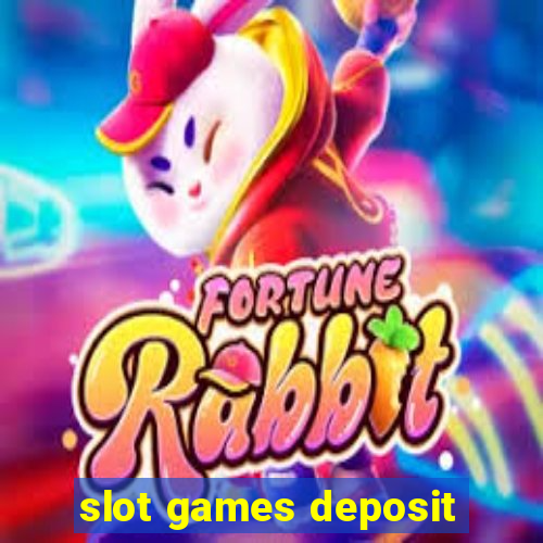 slot games deposit