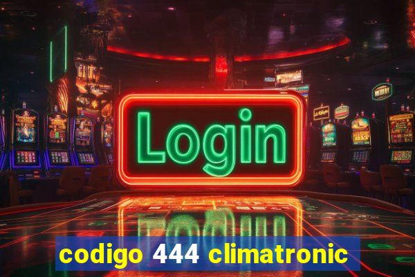 codigo 444 climatronic