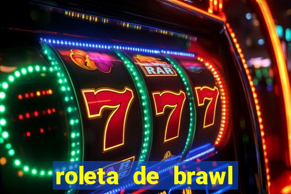 roleta de brawl stars 2024