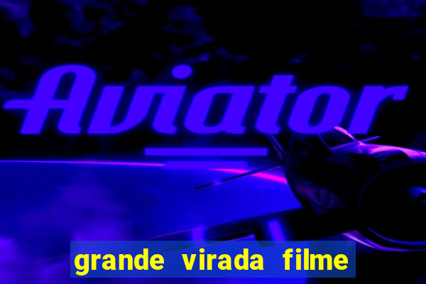 grande virada filme a resumo