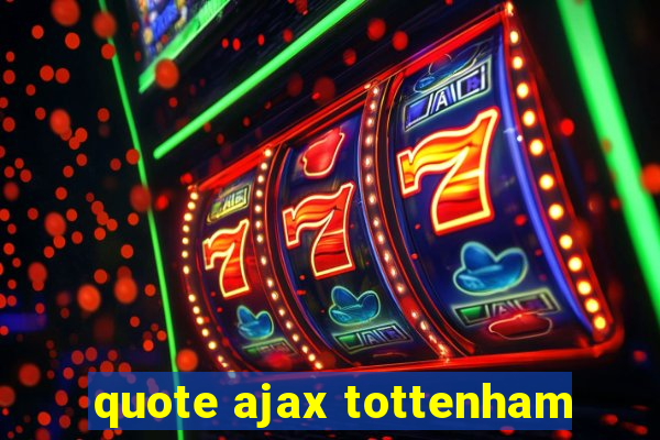 quote ajax tottenham