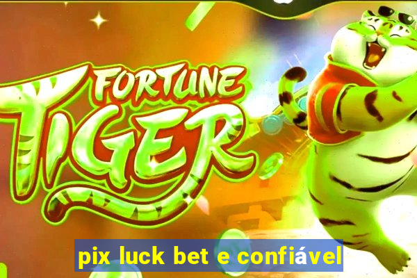 pix luck bet e confiável