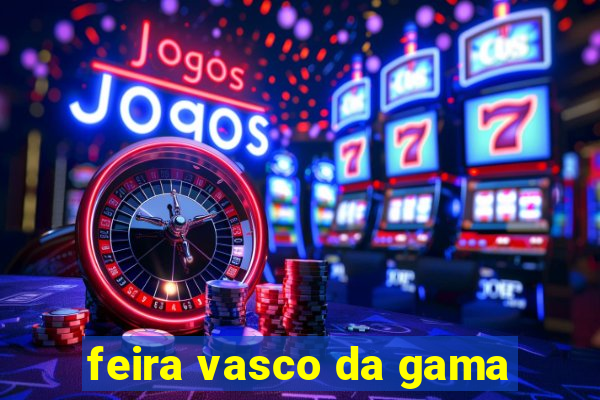 feira vasco da gama