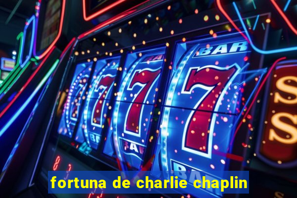 fortuna de charlie chaplin