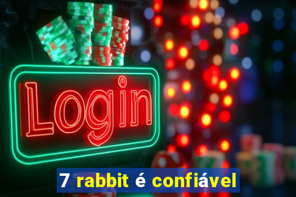 7 rabbit é confiável