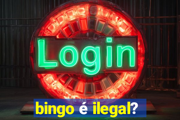 bingo é ilegal?