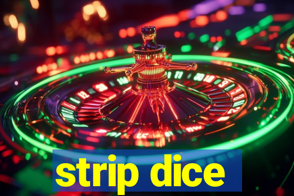 strip dice