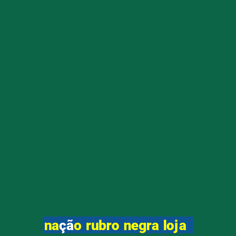 nação rubro negra loja