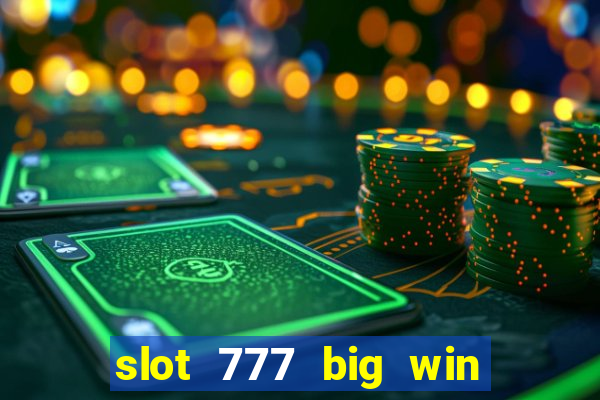 slot 777 big win paga mesmo