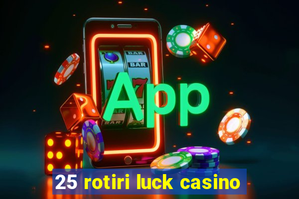 25 rotiri luck casino