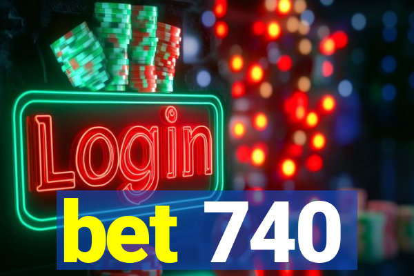 bet 740