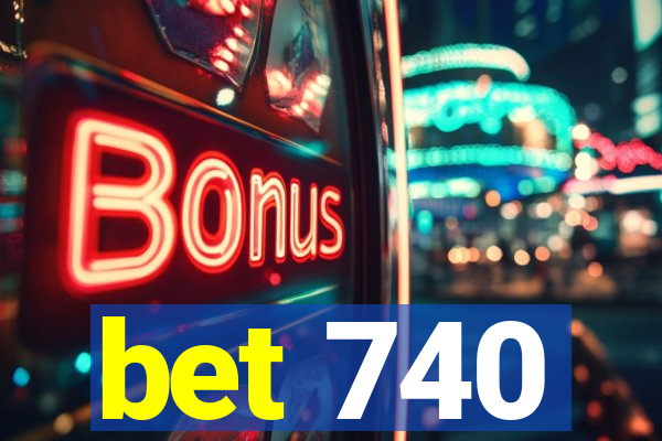 bet 740