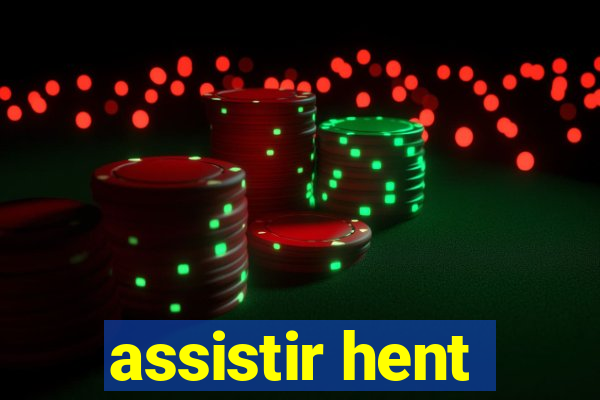 assistir hent