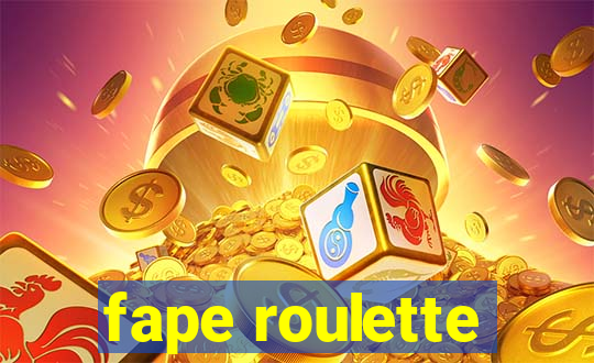 fape roulette