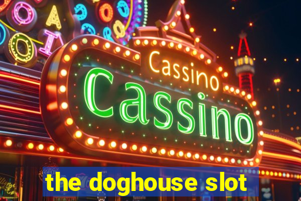 the doghouse slot