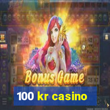 100 kr casino