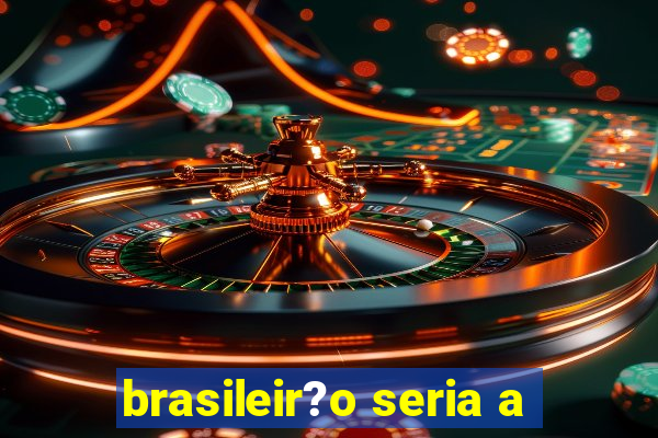 brasileir?o seria a