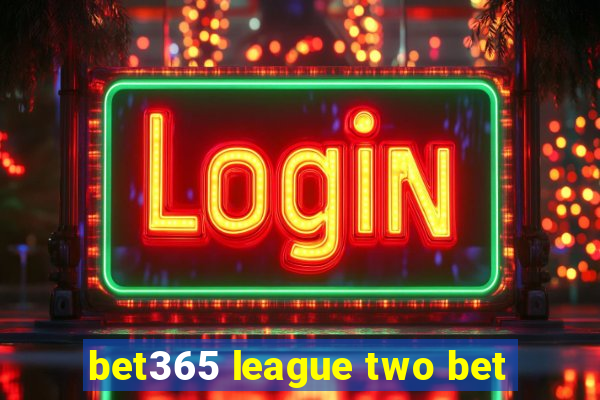 bet365 league two bet