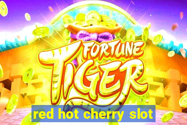 red hot cherry slot