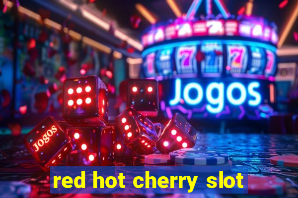 red hot cherry slot