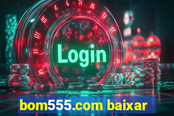 bom555.com baixar