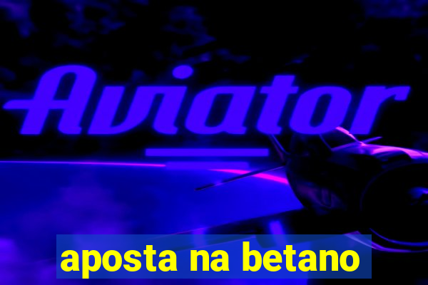 aposta na betano