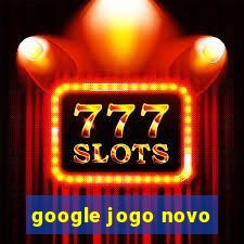 google jogo novo