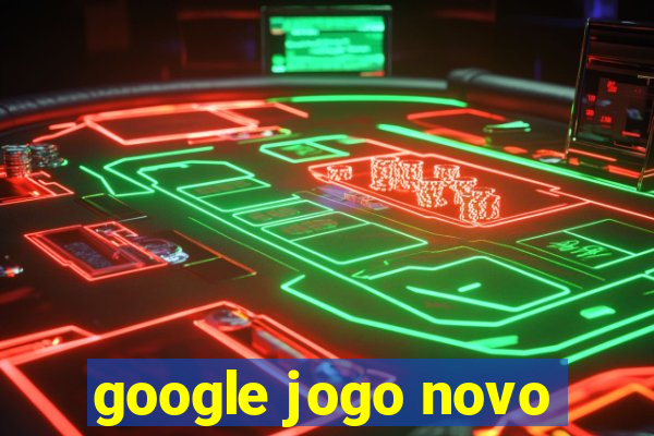 google jogo novo