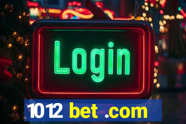 1012 bet .com