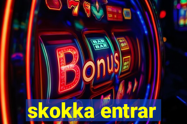 skokka entrar