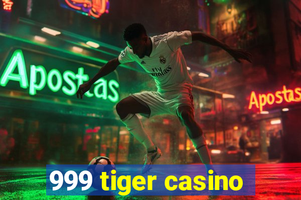 999 tiger casino