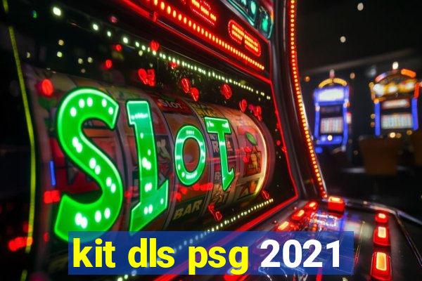 kit dls psg 2021