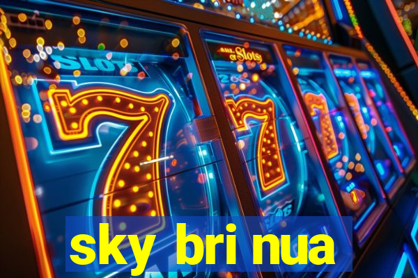 sky bri nua