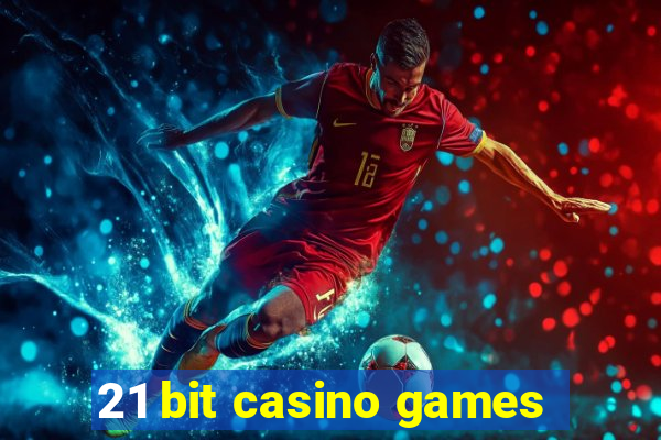 21 bit casino games