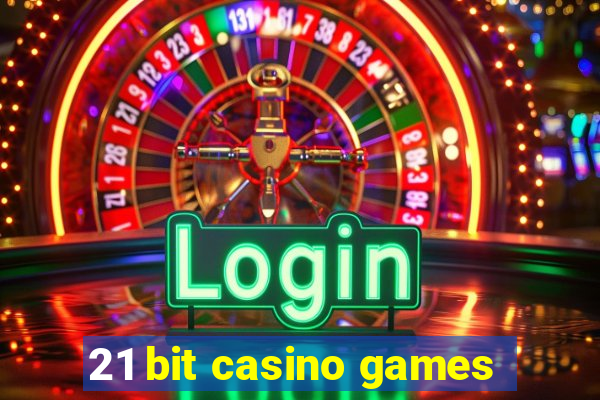 21 bit casino games