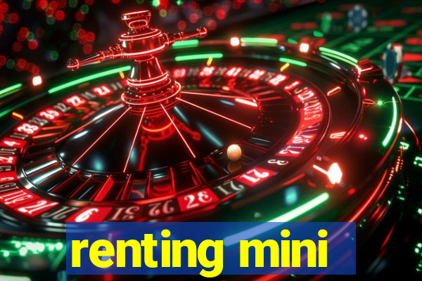 renting mini