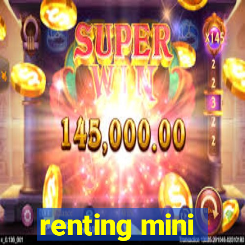 renting mini